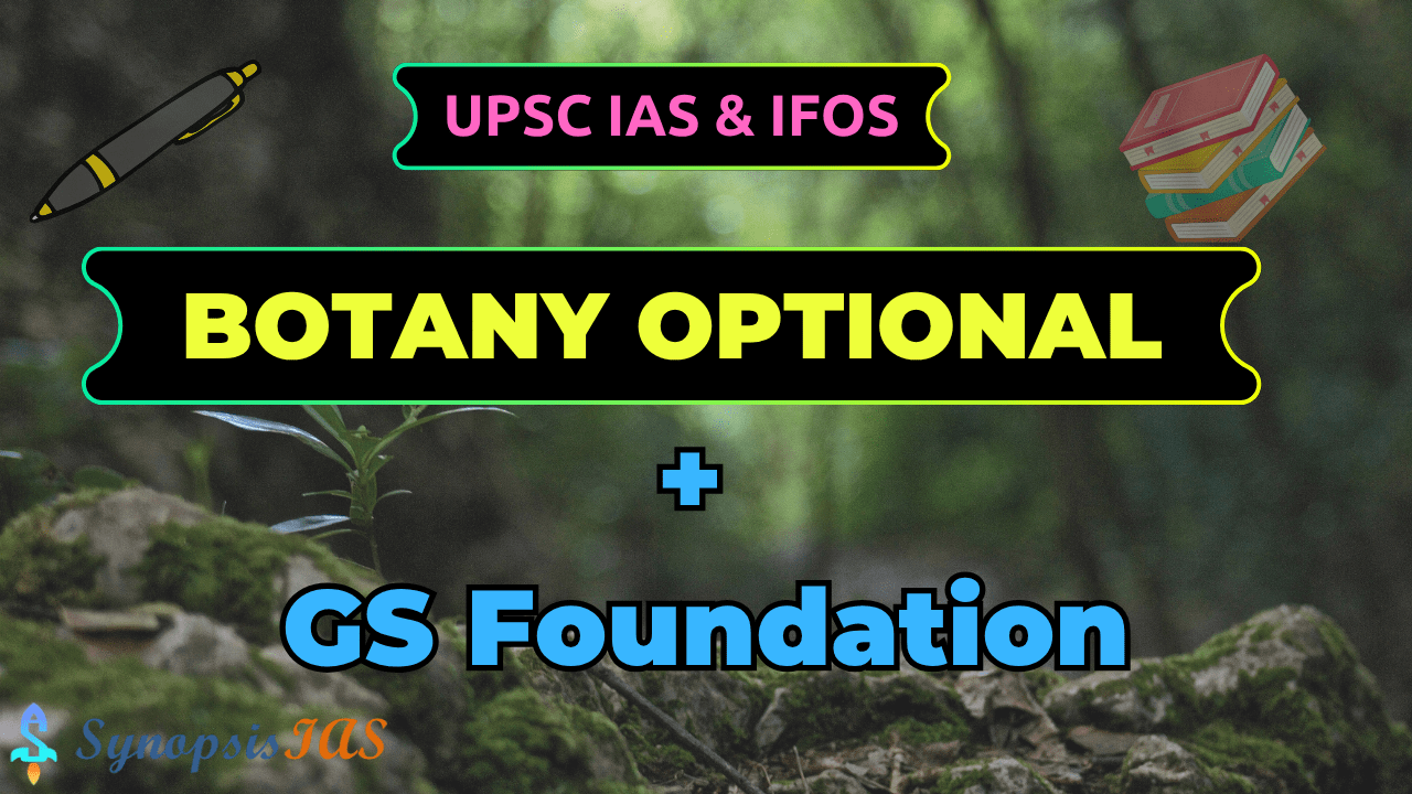 Synopsis IAS Botany + GS Foundation (Pre + Mains + Optional Combo)